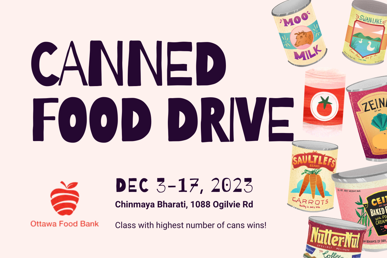 Canned Food Drive in support of the Ottawa Food Bank. Drop off your food Dec 5 to 17th at the Chinmaya Bharati